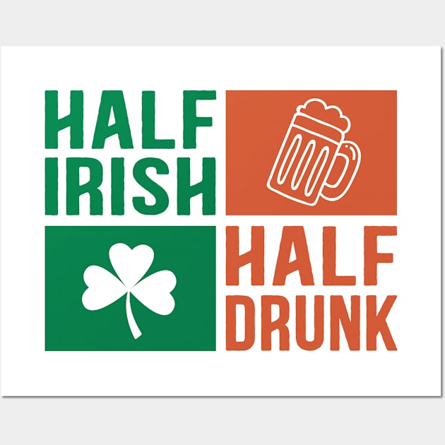 Half Irish Half Drunk Wall Art by Dojaja